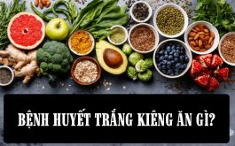 Bệnh huyết trắng kiêng ăn gì