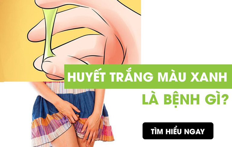 Huyết trắng màu xanh