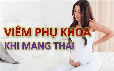 chữa viêm phụ khoa cho bà bầu như thế nào để đạt hiệu quả cao