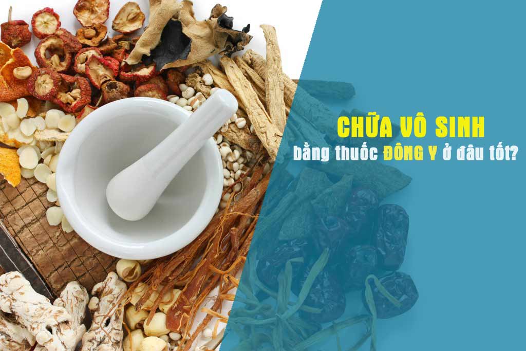 Chữa vô sinh bằng thuốc Đông y ở đâu tốt