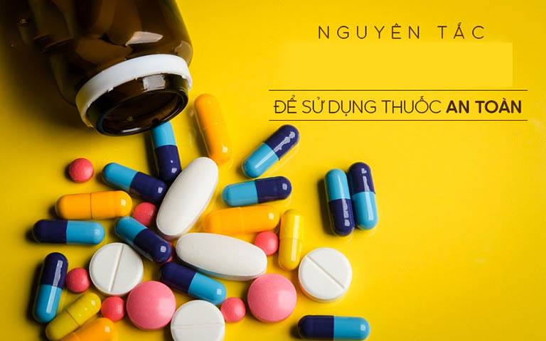 3 nguyên tắc để sử dụng thuốc an toàn trong điều trị bệnh